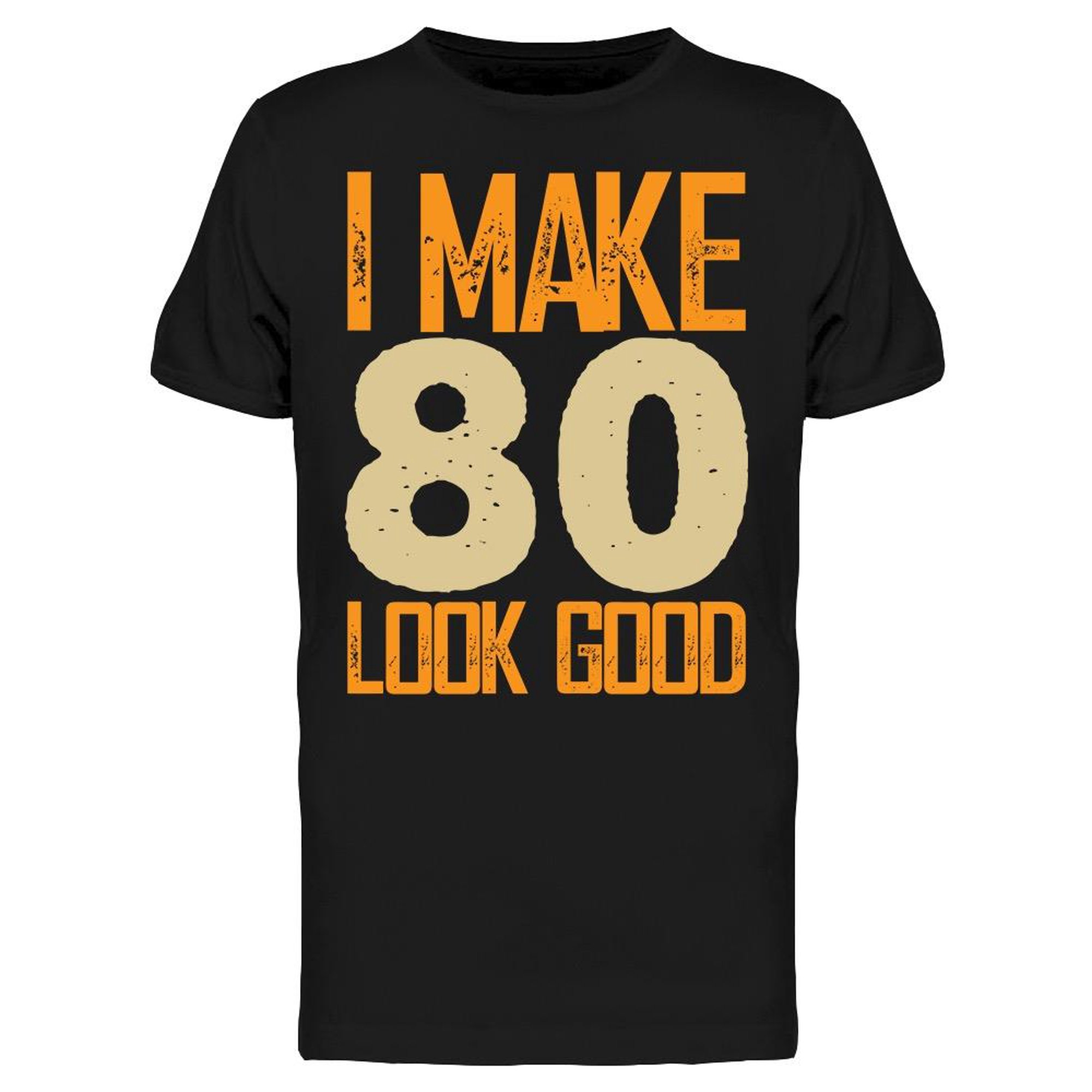 I Make 80's Look Good Men's T-shirt